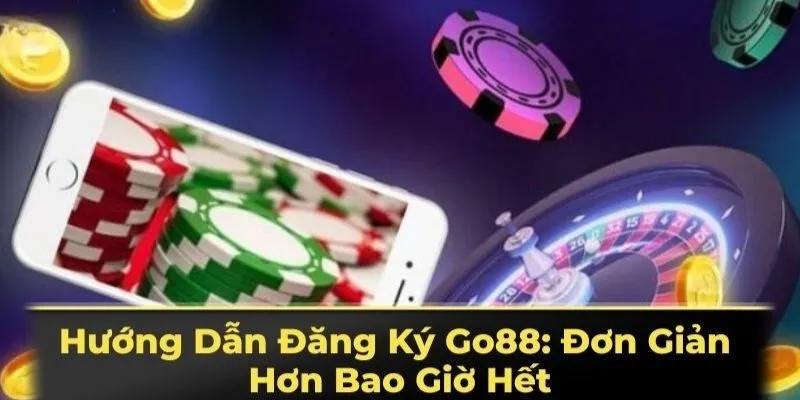 Dang ky GO88 cac buoc